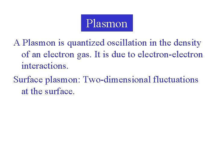Plasmon A Plasmon is quantized oscillation in the density of an electron gas. It