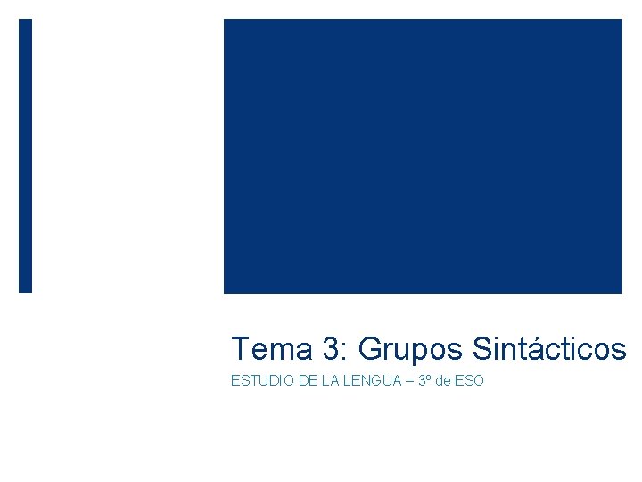 Tema 3: Grupos Sintácticos ESTUDIO DE LA LENGUA – 3º de ESO 