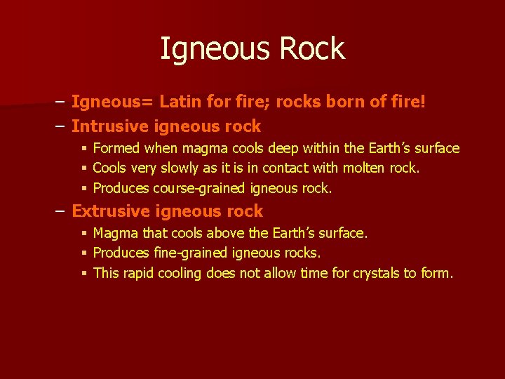 Igneous Rock – Igneous= Latin for fire; rocks born of fire! – Intrusive igneous Igneous Rock – Igneous= Latin for fire; rocks born of fire! – Intrusive igneous
