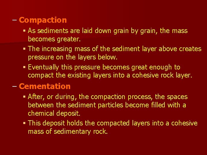– Compaction § As sediments are laid down grain by grain, the mass becomes – Compaction § As sediments are laid down grain by grain, the mass becomes