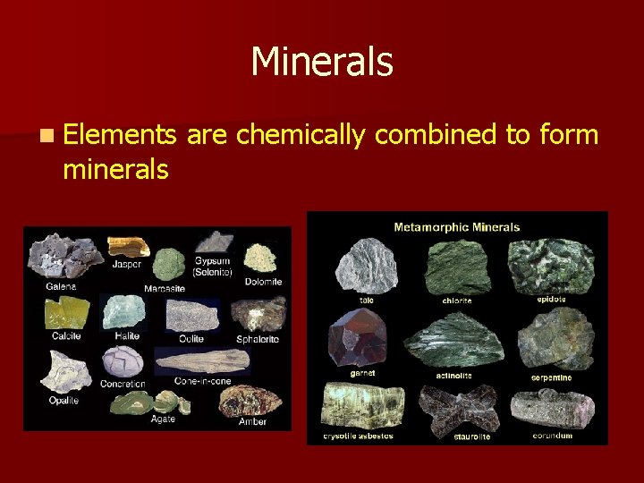 Minerals n Elements minerals are chemically combined to form Minerals n Elements minerals are chemically combined to form