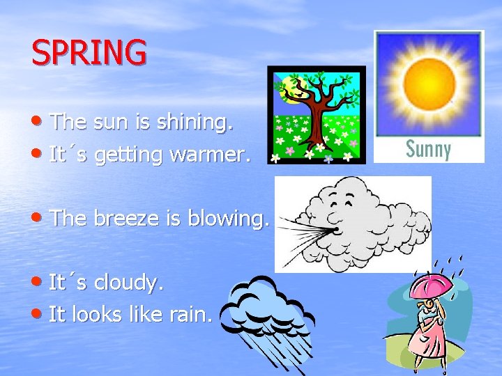 SPRING • The sun is shining. • It´s getting warmer. • The breeze is