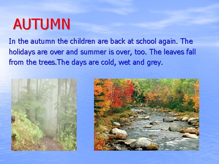 AUTUMN In the autumn the children are back at school again. The holidays are