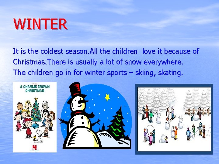 WINTER It is the coldest season. All the children love it because of Christmas.