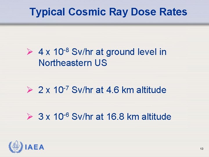 Typical Cosmic Ray Dose Rates Ø 4 x 10 -8 Sv/hr at ground level