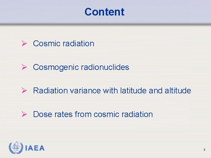 Content Ø Cosmic radiation Ø Cosmogenic radionuclides Ø Radiation variance with latitude and altitude