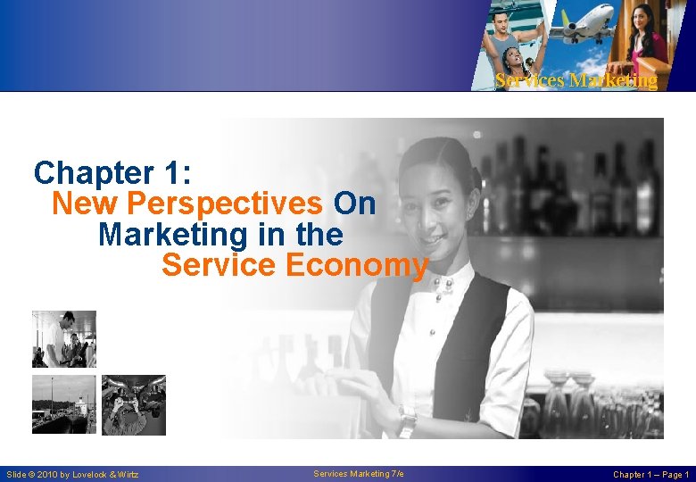 Services Marketing Chapter 1: New Perspectives On Marketing in the Service Economy Slide © Services Marketing Chapter 1: New Perspectives On Marketing in the Service Economy Slide ©