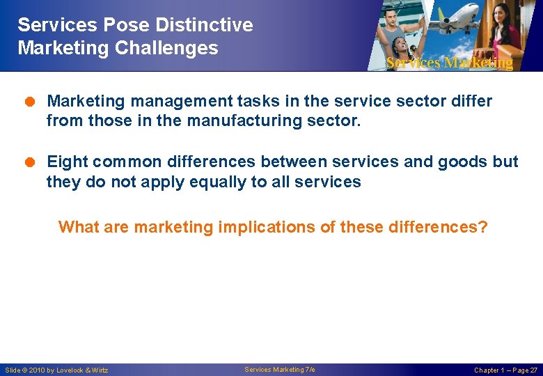 Services Pose Distinctive Marketing Challenges Services Marketing = Marketing management tasks in the service Services Pose Distinctive Marketing Challenges Services Marketing = Marketing management tasks in the service