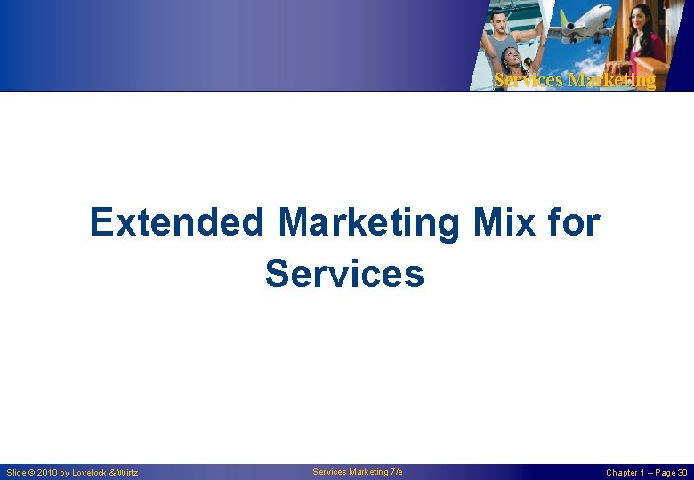 Services Marketing Extended Marketing Mix for Services Slide © 2010 by Lovelock & Wirtz Services Marketing Extended Marketing Mix for Services Slide © 2010 by Lovelock & Wirtz