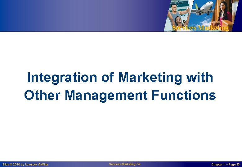 Services Marketing Integration of Marketing with Other Management Functions Slide © 2010 by Lovelock Services Marketing Integration of Marketing with Other Management Functions Slide © 2010 by Lovelock