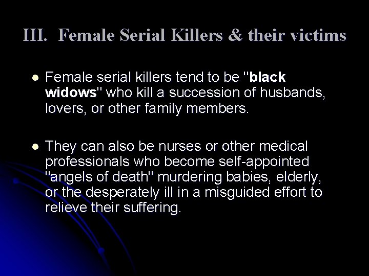 III. Female Serial Killers & their victims l Female serial killers tend to be