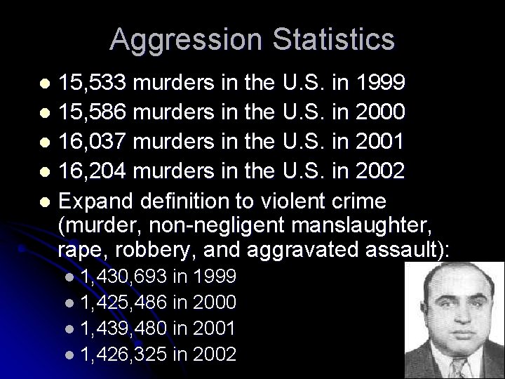 Aggression Statistics 15, 533 murders in the U. S. in 1999 l 15, 586