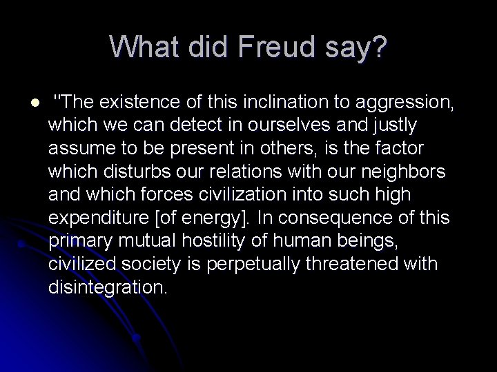 What did Freud say? l "The existence of this inclination to aggression, which we