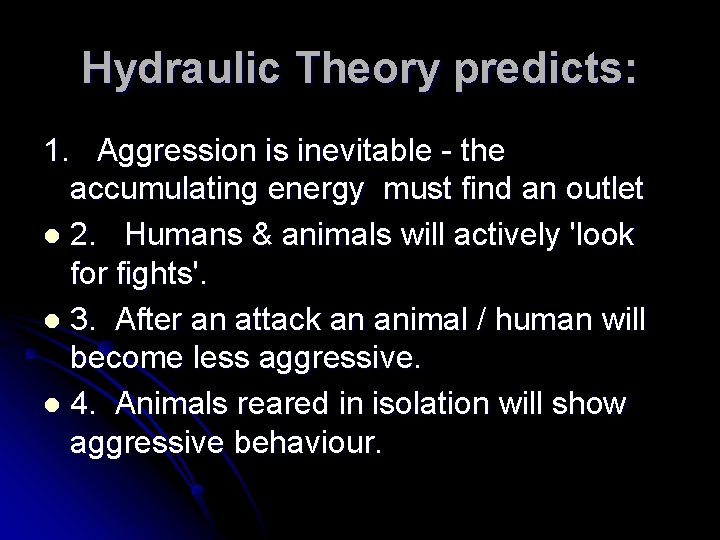 Hydraulic Theory predicts: 1. Aggression is inevitable - the accumulating energy must find an