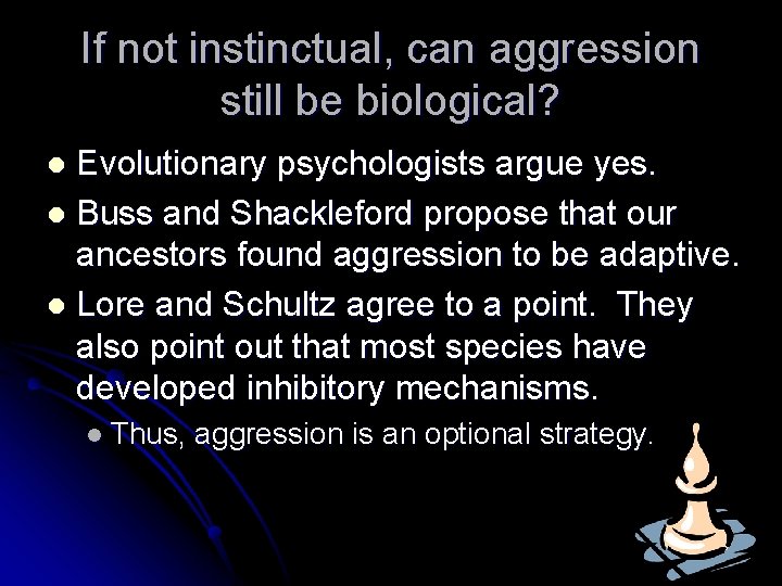 If not instinctual, can aggression still be biological? Evolutionary psychologists argue yes. l Buss