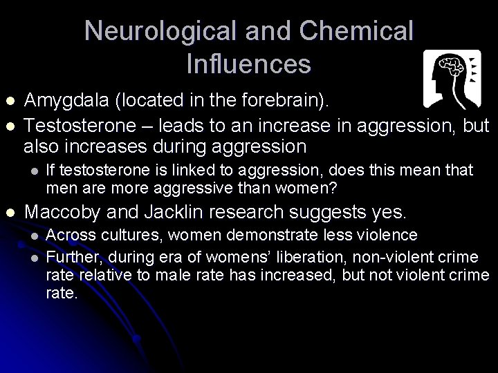 Neurological and Chemical Influences l l Amygdala (located in the forebrain). Testosterone – leads