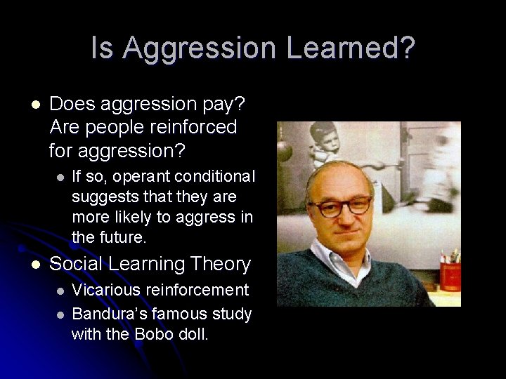 Is Aggression Learned? l Does aggression pay? Are people reinforced for aggression? l l