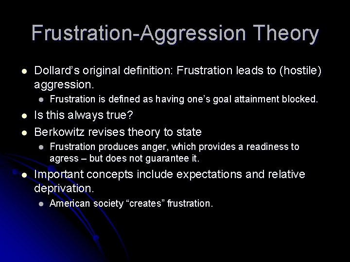 Frustration-Aggression Theory l Dollard’s original definition: Frustration leads to (hostile) aggression. l l l