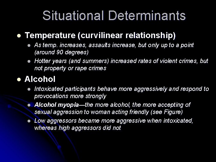 Situational Determinants l Temperature (curvilinear relationship) l l l As temp. increases, assaults increase,