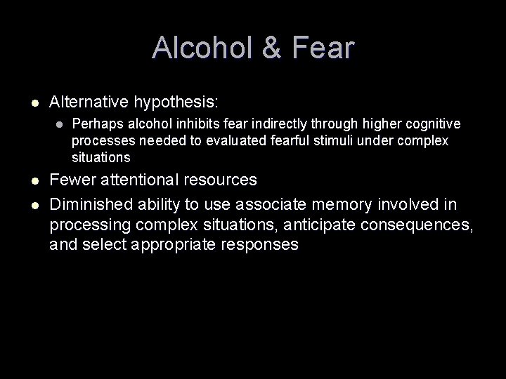 Alcohol & Fear l Alternative hypothesis: l l l Perhaps alcohol inhibits fear indirectly