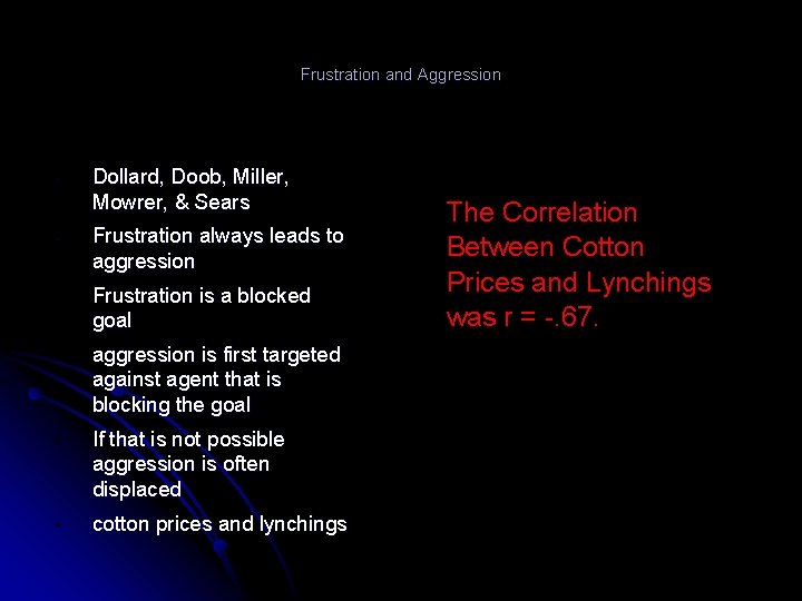 Frustration and Aggression • Dollard, Doob, Miller, Mowrer, & Sears • Frustration always leads