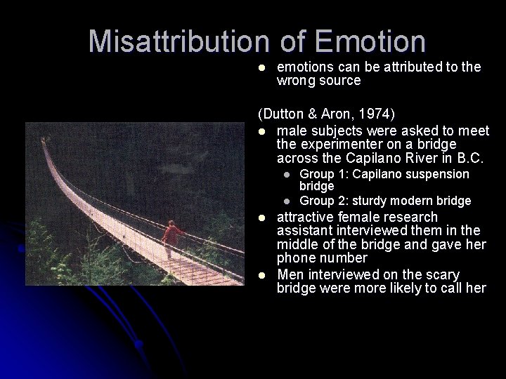 Misattribution of Emotion l emotions can be attributed to the wrong source (Dutton &