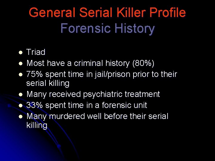 General Serial Killer Profile Forensic History l l l Triad Most have a criminal