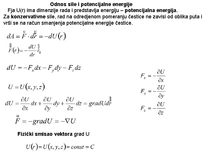 Odnos sile i potencijalne energije Fja U(r) ima dimenzije rada i predstavlja energiju –