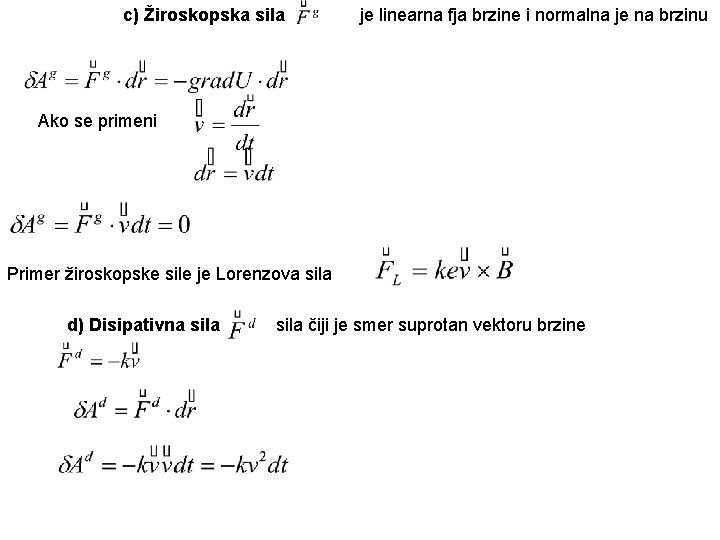 c) Žiroskopska sila je linearna fja brzine i normalna je na brzinu Ako se