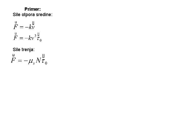 Primer: Sile otpora sredine: Sile trenja: 