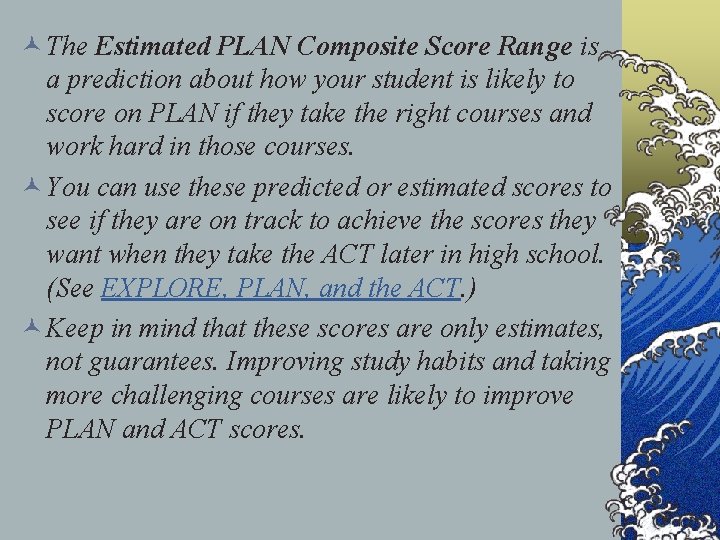 © The Estimated PLAN Composite Score Range is a prediction about how your student