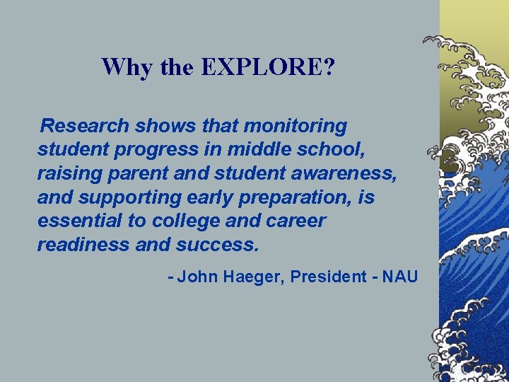 Why the EXPLORE? Research shows that monitoring student progress in middle school, raising parent