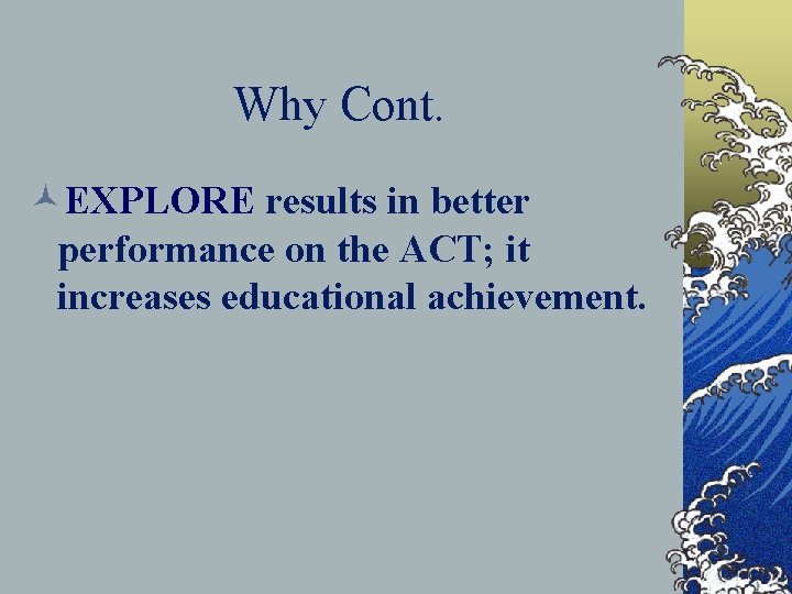 Why Cont. ©EXPLORE results in better performance on the ACT; it increases educational achievement.