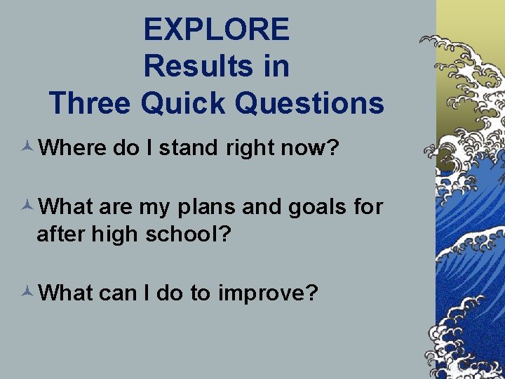 EXPLORE Results in Three Quick Questions ©Where do I stand right now? ©What are