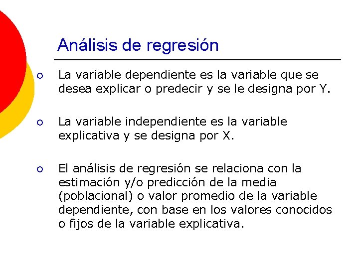 Análisis de regresión ¡ La variable dependiente es la variable que se desea explicar