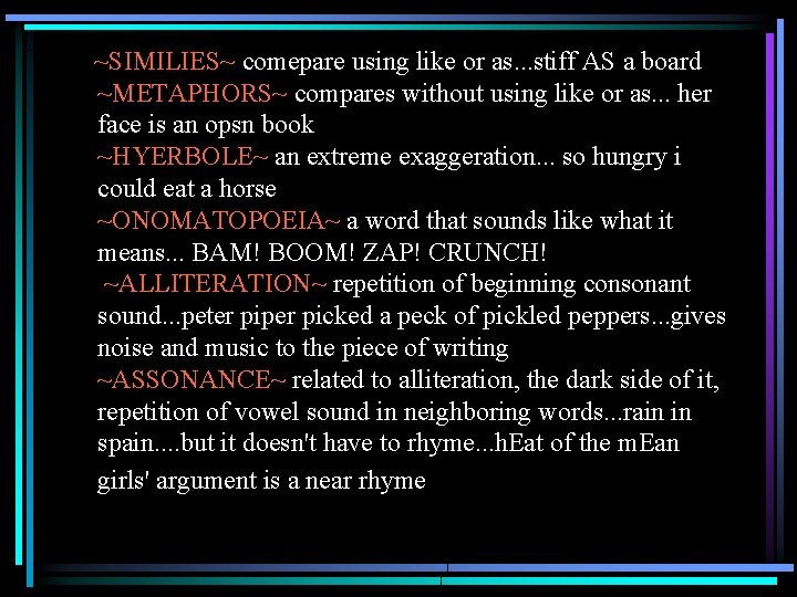 ~SIMILIES~ comepare using like or as. . . stiff AS a board ~METAPHORS~ compares