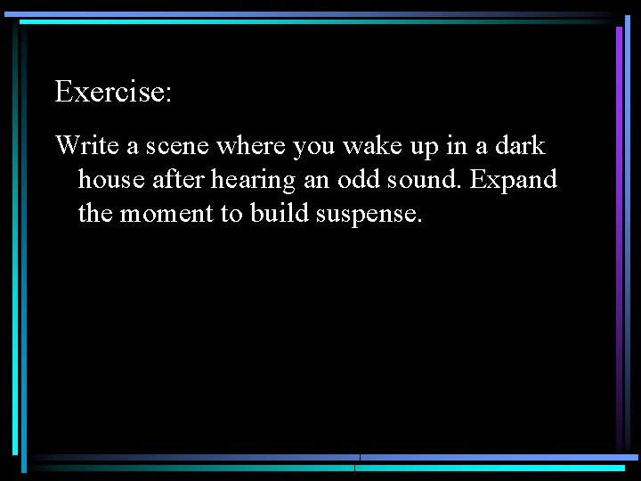 Exercise: Write a scene where you wake up in a dark house after hearing