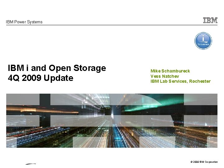 IBM Power Systems IBM i and Open Storage 4 Q 2009 Update Mike Schambureck