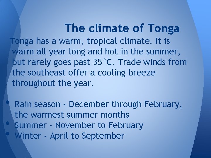 The climate of Tonga has a warm, tropical climate. It is warm all year