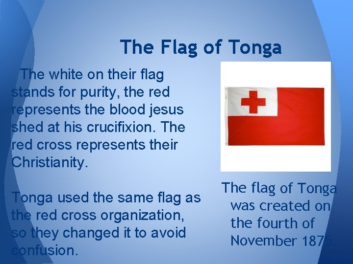 The Flag of Tonga The white on their flag stands for purity, the red