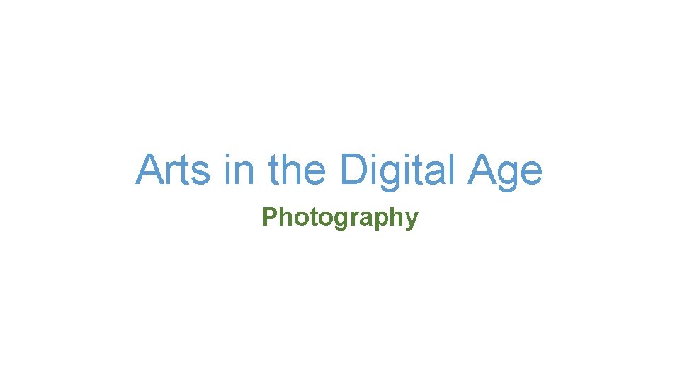 Arts in the Digital Age Photography 