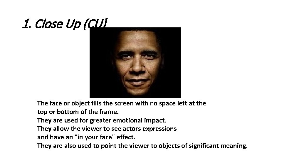 1. Close Up (CU) The face or object fills the screen with no space