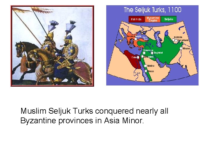 Muslim Seljuk Turks conquered nearly all Byzantine provinces in Asia Minor. 