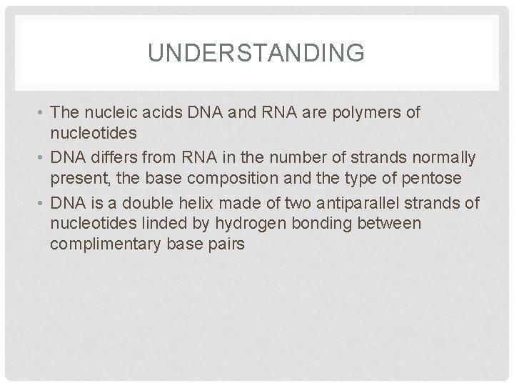 UNDERSTANDING • The nucleic acids DNA and RNA are polymers of nucleotides • DNA