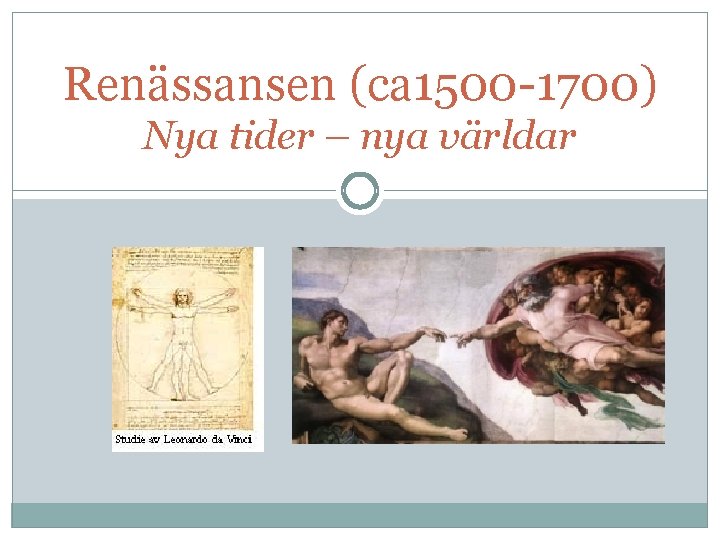 Renässansen (ca 1500 -1700) Nya tider – nya världar 