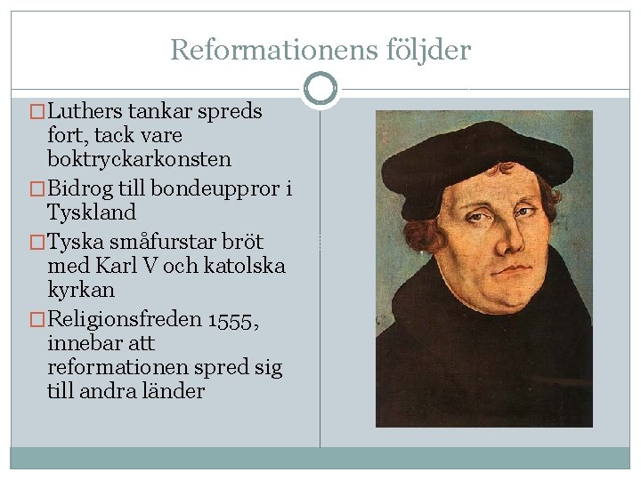 Reformationens följder �Luthers tankar spreds fort, tack vare boktryckarkonsten �Bidrog till bondeuppror i Tyskland