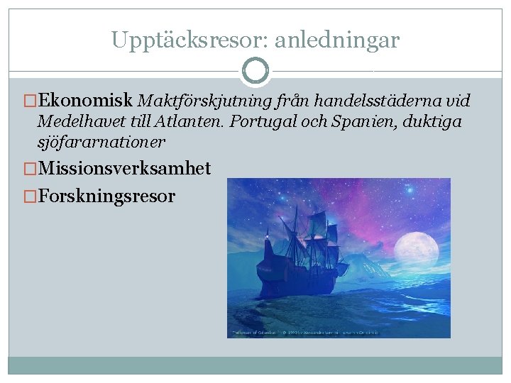 Upptäcksresor: anledningar �Ekonomisk Maktförskjutning från handelsstäderna vid Medelhavet till Atlanten. Portugal och Spanien, duktiga