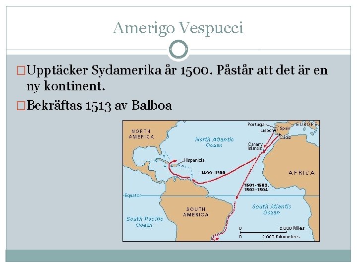 Amerigo Vespucci �Upptäcker Sydamerika år 1500. Påstår att det är en ny kontinent. �Bekräftas