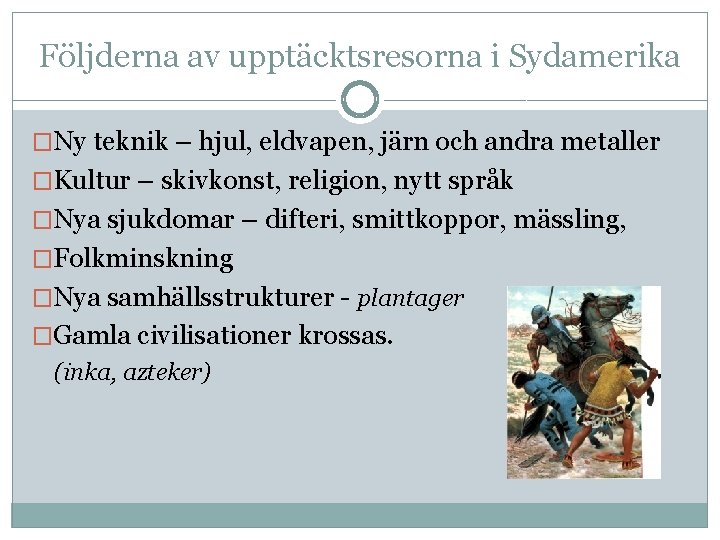 Följderna av upptäcktsresorna i Sydamerika �Ny teknik – hjul, eldvapen, järn och andra metaller