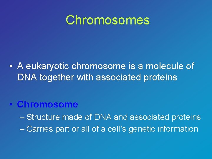 Chromosomes • A eukaryotic chromosome is a molecule of DNA together with associated proteins